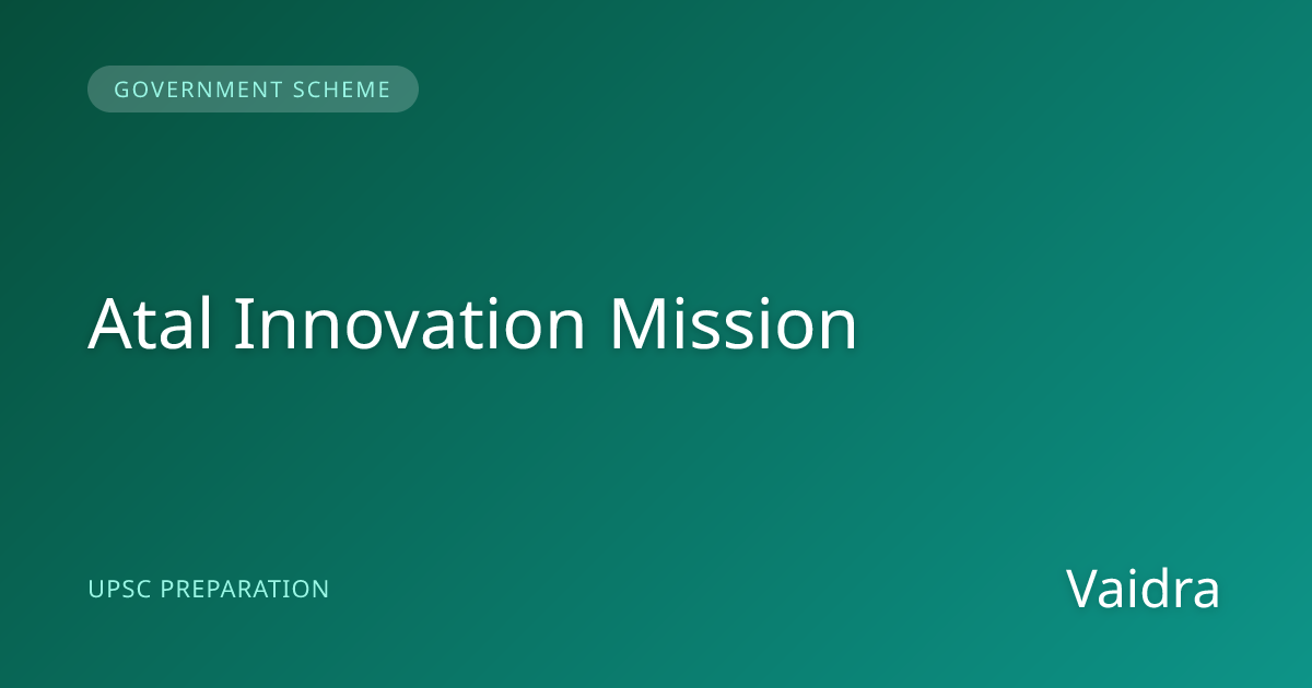 Atal Innovation Mission — Govt Scheme for UPSC | Vaidra