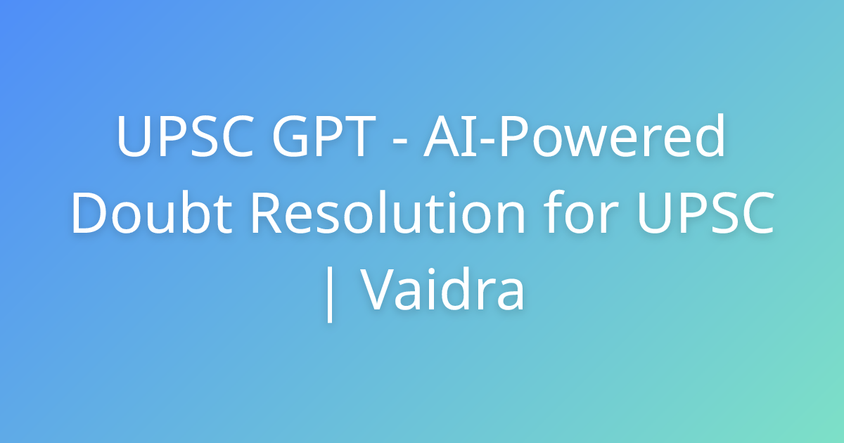 UPSC GPT — AI-Powered Doubt Resolution for UPSC | Vaidra | Vaidra
